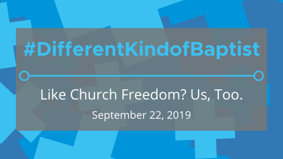 #DifferentKindofBaptist: Like Church Freedom? Us, Too.