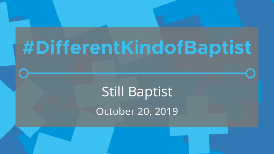 #DifferentKindofBaptist: Still Baptist