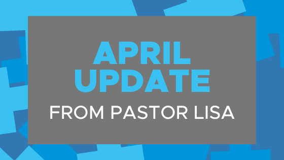 April Update from Pastor Lisa