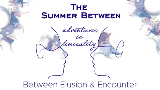 Adventures in Liminality: Between Elusion & Encounter