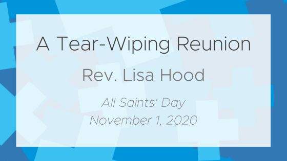 All Saints’ Day: A Tear-Wiping Reunion