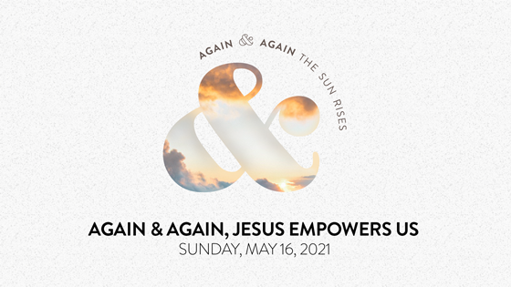 Again and Again, Jesus Empowers Us