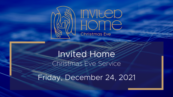 Invited Home – Christmas Eve Service 2021