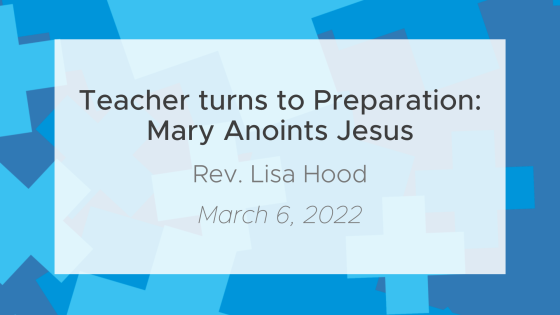 Teacher Turns to Preparation: Mary Anoints Jesus