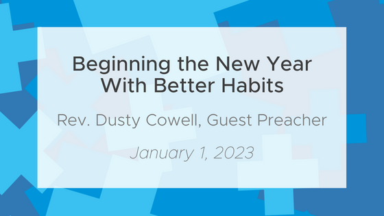 Beginning the New Year with Better Habits (ft. Rev. Dusty Cowell)