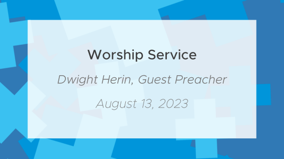 August 13, 2023 Worship Service (ft. Dwight Herin)