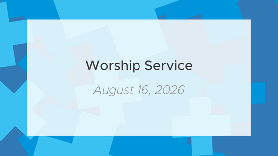 Worship Service for Sunday, August 16, 2026