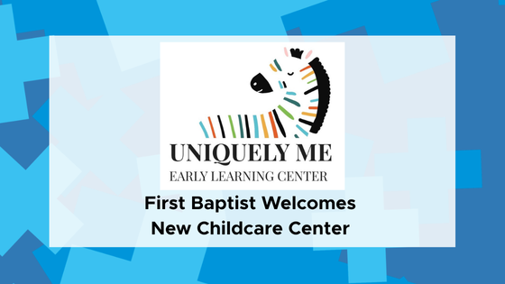 First Baptist Welcomes 'Uniquely Me' Childcare Program to Education Building